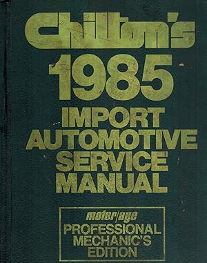 Imagen del vendedor de CHILTON'S 1985 IMPORT AUTOMOTIVE SERVICE MANUAL a la venta por Books on the Boulevard