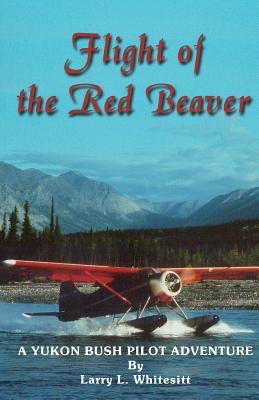 Seller image for Flight of the Red Beaver: A Yukon Bush Pilot Adventure (Paperback or Softback) for sale by BargainBookStores