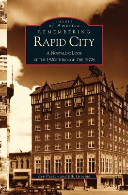 Seller image for Remembering Rapid City: A Nostalgic Look at the 1920s Through the 1970s (Hardback or Cased Book) for sale by BargainBookStores