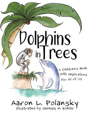 Imagen del vendedor de Dolphins in Trees: A Children's Book with Implications for All of Us (Paperback or Softback) a la venta por BargainBookStores