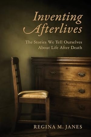 Seller image for Inventing Afterlives : The Stories We Tell Ourselves About Life After Death for sale by GreatBookPrices