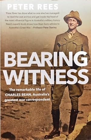 Image du vendeur pour Bearing Witness. The Remarkable Life of Charles Bean, Australia's Greatest War Correspondent mis en vente par Dial-A-Book