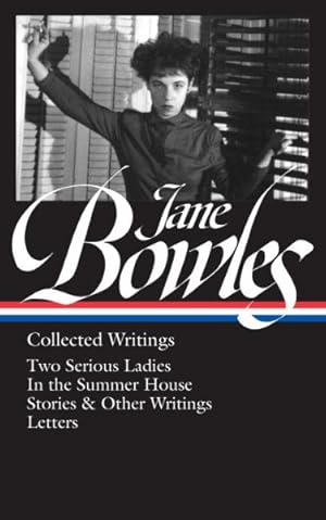 Seller image for Jane Bowles : Collected Writings: Two Serious Ladies / In the Summer House / Stories & Other Writings / Letters for sale by GreatBookPrices