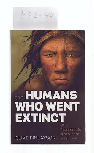 Seller image for THE HUMANS WHO WENT EXTINCT - WHY NEANDERTHALS DIED OUT AND WE SURVIVED for sale by Libreria 7 Soles