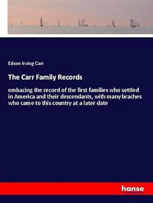 Immagine del venditore per The Carr Family Records : embacing the record of the first families who settled in America and their descendants, with many braches who came to this country at a later date venduto da AHA-BUCH GmbH