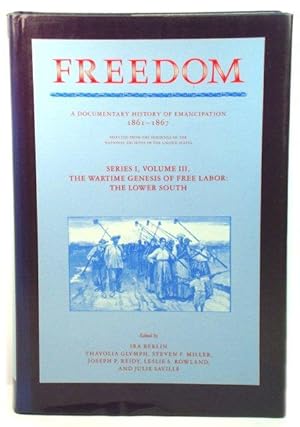 Immagine del venditore per Freedom: A Documentary History of Emancipation, 1861 - 1867, Selected from the Holdings of the National Archives of the United States, Series I, Volume III: The Wartime Genesis of Free Labor: The Lower South venduto da PsychoBabel & Skoob Books