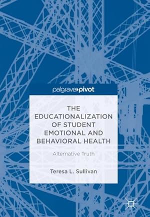 Bild des Verkufers fr The Educationalization of Student Emotional and Behavioral Health : Alternative Truth zum Verkauf von AHA-BUCH GmbH