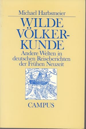 Wilde Völkerkunde - andere Welten in deutschen Reiseberichten der Frühen Neuzeit