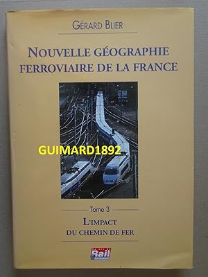 Nouvelle Geographie Ferroviaire de la France Tome 3 L'Impact du Chemin de Fer