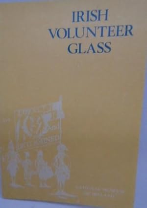 Seller image for Irish Volunteer Glass, c. 1778 - 1793 for sale by Juniper Books