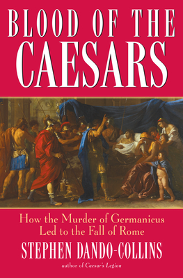 Seller image for Blood of the Caesars: How the Murder of Germanicus Led to the Fall of Rome (Hardback or Cased Book) for sale by BargainBookStores