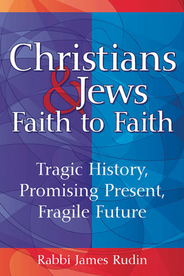 Seller image for Christians & Jews: Faith to Faith: Tragic History, Promising Present, Fragile Future (Paperback or Softback) for sale by BargainBookStores