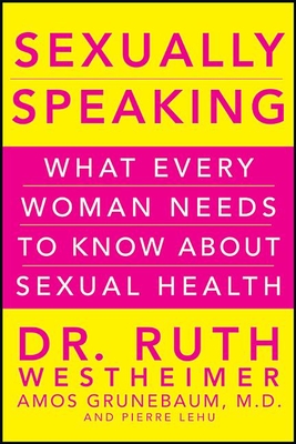 Immagine del venditore per Sexually Speaking: What Every Woman Needs to Know about Sexual Health (Hardback or Cased Book) venduto da BargainBookStores