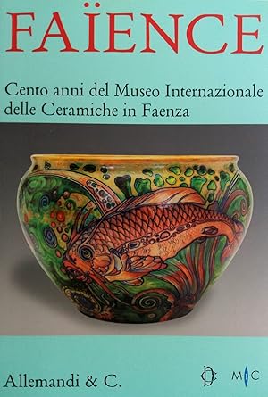 Seller image for Faience. Cento anni del Museo Internazionale delle Ceramiche in Faenza for sale by Studio Bibliografico Marini