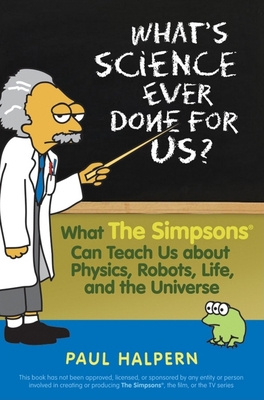 Image du vendeur pour What's Science Ever Done for Us?: What the Simpsons Can Teach Us about Physics, Robots, Life, and the Universe (Paperback or Softback) mis en vente par BargainBookStores