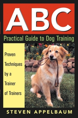 Immagine del venditore per ABC Practical Guide to Dog Training: Proven Techniques by a Trainer of Trainers (Paperback or Softback) venduto da BargainBookStores