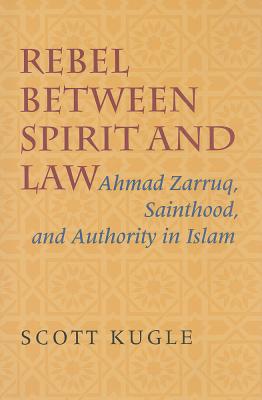 Immagine del venditore per Rebel Between Spirit and Law: Ahmad Zarruq, Sainthood, and Authority in Islam (Hardback or Cased Book) venduto da BargainBookStores