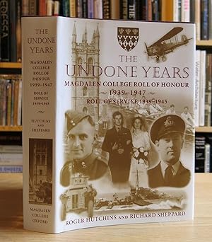 THE UNDONE YEARS : MAGDALEN COLLEGE ROLE OF HONOUR 1939-1947 AND ROLE OF SERVICE 1939-1945 AND VI...