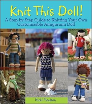 Imagen del vendedor de Knit This Doll!: A Step-By-Step Guide to Knitting Your Own Customizable Amigurumi Doll (Paperback or Softback) a la venta por BargainBookStores
