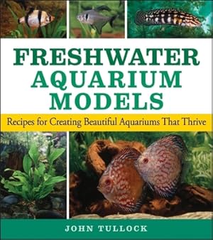 Seller image for Freshwater Aquarium Models: Recipes for Creating Beautiful Aquariums That Thrive (Paperback or Softback) for sale by BargainBookStores