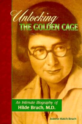 Seller image for Unlocking the Golden Cage: An Intimate Biography of Hilde Bruch, M.D. (Hardback or Cased Book) for sale by BargainBookStores