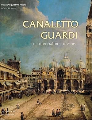 Canaletto, Guardi ; les deux maîtres de Venise [ouvrage publié . à l`occasion de l`exposition au ...
