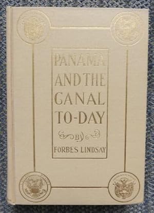 PANAMA AND THE CANAL TO-DAY: AN HISTORICAL ACCOUNT OF THE CANAL PROJECT FROM THE EARLIEST TIMES W...