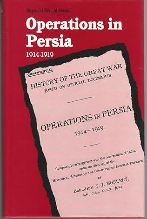 Operations in Persia: 1914 1919 F. J. Moberly Facsimile Edition (History of the Great War)