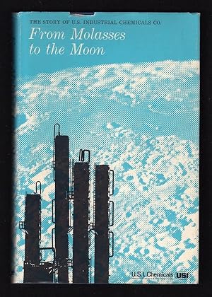 FROM MOLASSES TO THE MOON: THE STORY OF U.S. INDUSTRIAL CHEMICALS CO.