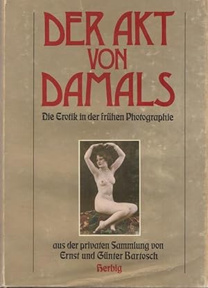 Bild des Verkufers fr Von Akt von damals. Die Erotik in der frhen Photographie aus der privaten Sammlung von Ernst und Gnter Bartosch. zum Verkauf von Ant. Abrechnungs- und Forstservice ISHGW