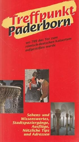 Bild des Verkufers fr Treffpunkt Paderborn wo 799 das Tor zum rmisch-deutschen Kaisertum aufgestoen wurde.Sehens-und Wissenswertes,Stadtspaziergnge,Ausflge,Ntzliche Tips und Adressen. zum Verkauf von Ant. Abrechnungs- und Forstservice ISHGW