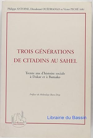 Seller image for Trois gnrations de citadins au Sahel Trente ans d'histoire sociale  Dakar et  Bamako for sale by Librairie du Bassin