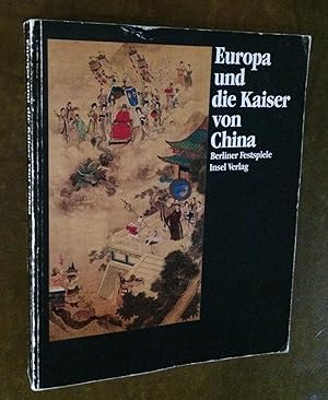 Europa und die Kaiser von China 1240 - 1816. Berliner Festspiele