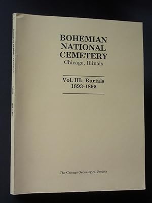 Bohemian National Cemetary Chicago, Illinois: Vol. III: Burials 1893-1895