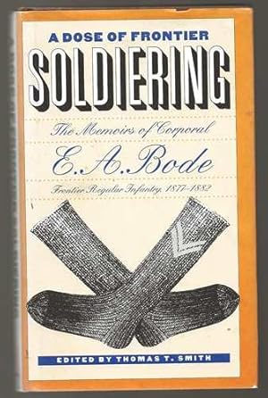 A Dose of Frontier Soldiering: the Memoirs of Corporal E. A. Bode, Frontier Regular Infantry, 187...