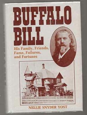 Buffalo Bill: His Family, Friends, Fame, Failures and Fortunes