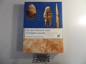 Als der Mensch zum Schöpfer wurde. An den Wurzeln der Kultur.