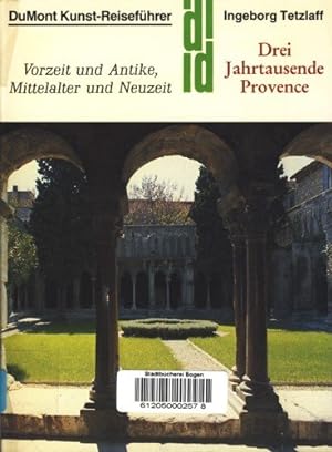 Drei Jahrtausende Provence : Vorzeit u. Antike, Mittelalter u. Neuzeit. Ingeborg Tetzlaff / Kunst...