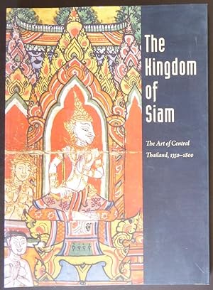 Bild des Verkufers fr The Kingdom of Siam: The Art of Central Thailand, 1350-1800 zum Verkauf von Jeff Irwin Books