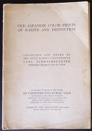 Seller image for Old Japanese Color Prints of Rarity and Distinction Collected and Owned by the Well Known Connoisseur Carl Schraubstadter Formerly of Japan and St. Louis February 11, 12, 1921 for sale by Jeff Irwin Books