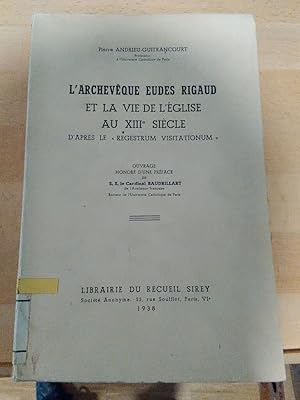 Bild des Verkufers fr L'Archeveque Eudes Rigaud et la vie de l'eglise au XIIIe siecle d'apres le "Regestrum Visitationum". Ouvrage honore d'une preface de S. E. le Cardinal Baudrillart. zum Verkauf von Antiquariat Thomas Nonnenmacher