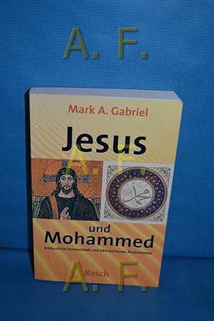 Seller image for Jesus und Mohammed : erstaunliche Unterschiede und berraschende hnlichkeiten. Mark A. Gabriel. Aus dem Engl. bertr. von Christian Rendel for sale by Antiquarische Fundgrube e.U.