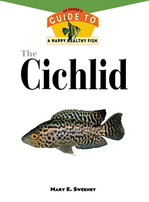 Seller image for The Cichlids: An Owner's Guide to a Happy Healthy Fish (Hardback or Cased Book) for sale by BargainBookStores
