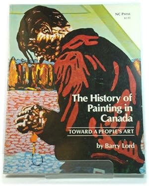 Imagen del vendedor de The History of Painting in Canada: Toward a People's Art a la venta por PsychoBabel & Skoob Books