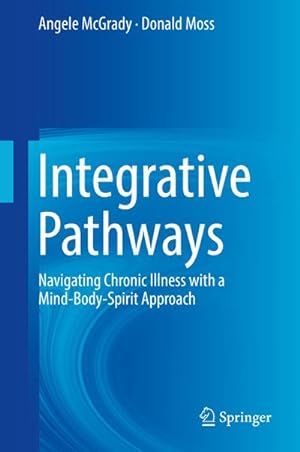 Bild des Verkufers fr Integrative Pathways : Navigating Chronic Illness with a Mind-Body-Spirit Approach zum Verkauf von AHA-BUCH GmbH