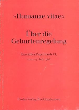 Humanae Vitae - Über Die Geburtenregelung - Enzyklia Papst Pauls VI. Vom 25. Juli 1968.