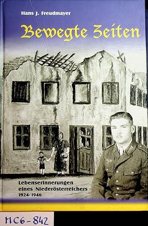 Bewegte Zeiten : Lebenserinnerungen eines Niederösterreichers 1924 - 1946.