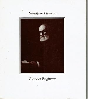 Seller image for SANDFORD FLEMING, PIONEER ENGINEER.: Sandford Fleming Foundation Inaugural Lectures Delivered at University of Waterloo, March 1977. for sale by Blue Mountain Books & Manuscripts, Ltd.