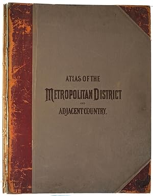 Atlas of the Metropolitan District and Adjacent Country Comprising the Counties of New York, King...