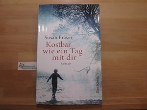 Bild des Verkufers fr Kostbar wie ein Tag mit dir : Roman. Susan Fraser. Aus dem australischen Engl. von Sabine Schulte / Best quality zum Verkauf von Antiquariat im Kaiserviertel | Wimbauer Buchversand